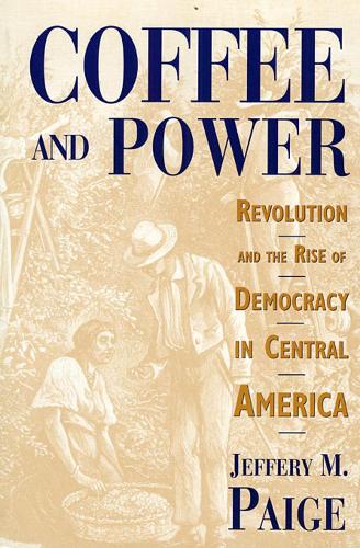 Бумажная книга «Coffee and Power: Revolution and the Rise of Democracy in Central America», автор Джеффери М. Пейдж - фото №1