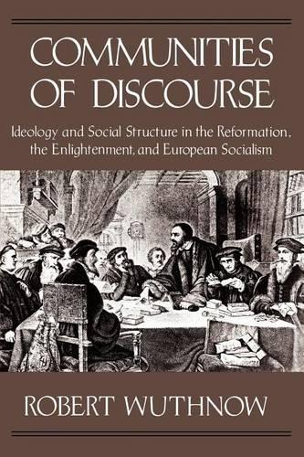 Бумажная книга «Communities of Discourse: Ideology and Social Structure in the Reformation, the Enlightenment, and European Socialism», автор Роберт Вутнов - фото №1
