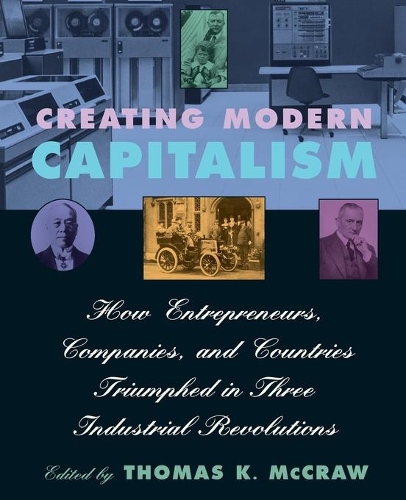 Бумажная книга «Creating Modern Capitalism: How Entrepreneurs, Companies, and Countries Triumphed in Three Industrial Revolutions», автор Томас К. МакКроу - фото №1