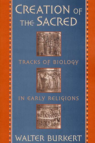 Бумажная книга «Creation of the Sacred: Tracks of Biology in Early Religions», автор Уолтер Буркерт - фото №1