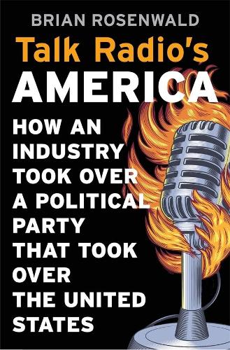 Paper book «Talk Radio’s America: How an Industry Took Over a Political Party That Took Over the United States», author Brian Rosenwald - фото №1
