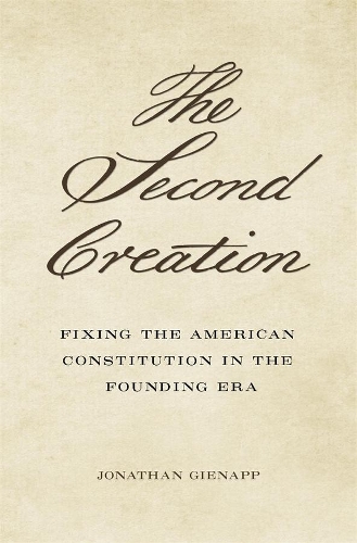 Бумажная книга «The Second Creation: Fixing the American Constitution in the Founding Era», автор Джонатан Гинапп - фото №1