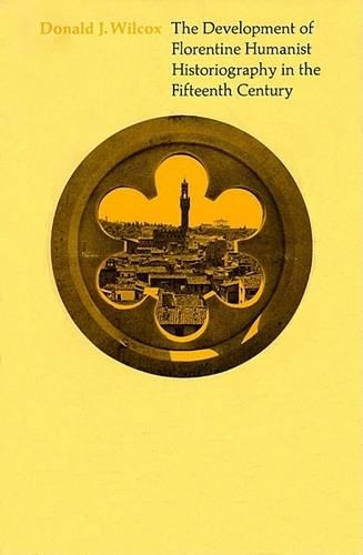 Бумажная книга «The Development of Florentine Humanist Historiography in the Fifteenth Century», автор Дональд Дж. Уилкокс - фото №1