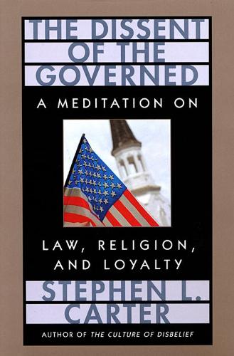Бумажная книга «The Dissent of the Governed: A Meditation on Law, Religion, and Loyalty», автор Стивен Л. Картер - фото №1