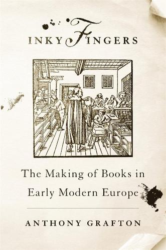 Бумажная книга «Inky Fingers: The Making of Books in Early Modern Europe», автор Энтони Графтон - фото №1