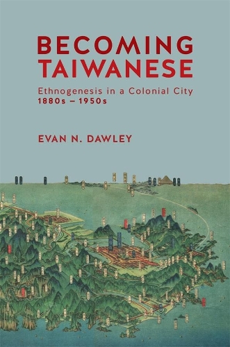 Бумажная книга «Becoming Taiwanese: Ethnogenesis in a Colonial City, 1880s to 1950s», автор Эван Н. Доули - фото №1