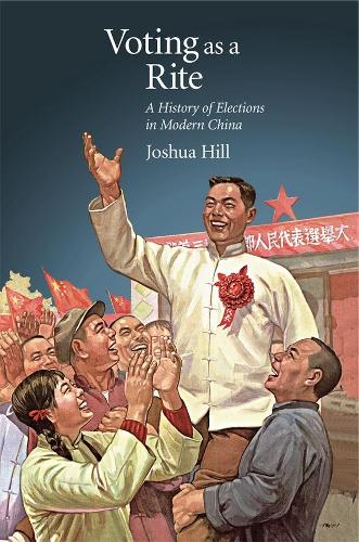 Бумажная книга «Voting as a Rite: A History of Elections in Modern China», автор Джошуа Хилл - фото №1