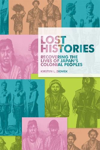 Бумажная книга «Lost Histories: Recovering the Lives of Japan’s Colonial Peoples», автор Кирстен Л. Зиомек - фото №1