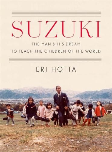 Бумажная книга «Suzuki: The Man and His Dream to Teach the Children of the World», автор Эри Хотта - фото №1