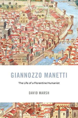 Бумажная книга «Giannozzo Manetti: The Life of a Florentine Humanist», автор Дэвид Марш - фото №1