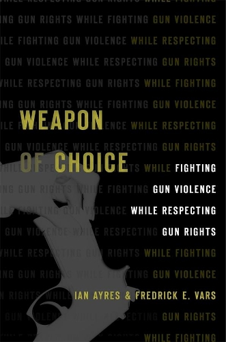 Паперова книга «Weapon of Choice: Fighting Gun Violence While Respecting Gun Rights», авторів Фредрік Е. Варс, Іан Ейрс - фото №1