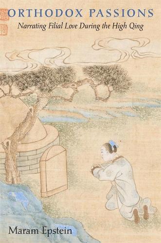Бумажная книга «Orthodox Passions: Narrating Filial Love during the High Qing», автор Марам Эпштейн - фото №1