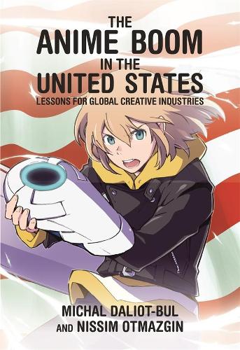 Бумажная книга «The Anime Boom in the United States: Lessons for Global Creative Industries», авторов Михал Далио-Бул, Ниссим Отмазгин - фото №1