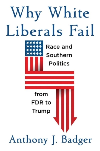 Бумажная книга «Why White Liberals Fail: Race and Southern Politics from FDR to Trump», автор Энтони Дж. Беджер - фото №1