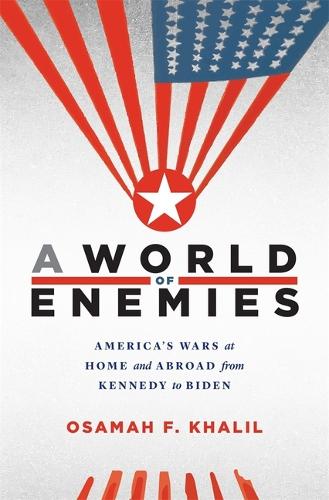 Бумажная книга «A World of Enemies: America’s Wars at Home and Abroad from Kennedy to Biden», автор Осама Ф. Халил - фото №1