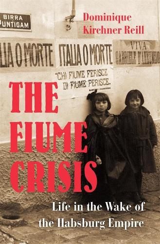 Бумажная книга «The Fiume Crisis: Life in the Wake of the Habsburg Empire», автор Доминик Киршнер Рейль - фото №1