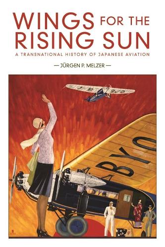 Паперова книга «Wings for the Rising Sun: A Transnational History of Japanese Aviation», автор Юрген П. Мельцер - фото №1