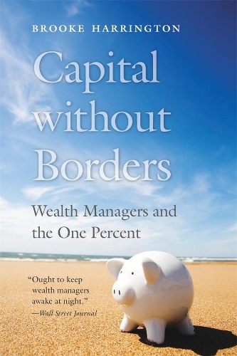 Паперова книга «Capital without Borders: Wealth Managers and the One Percent», автор Брук Харрінгтон - фото №1
