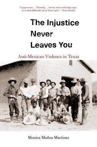 Бумажная книга «The Injustice Never Leaves You: Anti-Mexican Violence in Texas», автор Моника Муньос Мартинес - фото №1