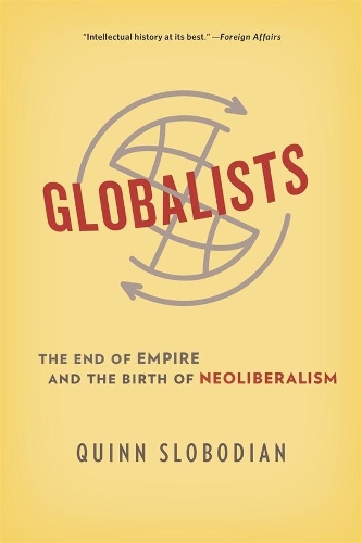 Бумажная книга «Globalists: The End of Empire and the Birth of Neoliberalism», автор Квинн Слободян - фото №1