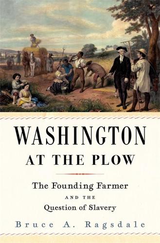 Бумажная книга «Washington at the Plow: The Founding Farmer and the Question of Slavery», автор Брюс А. Рэгсдейл - фото №1
