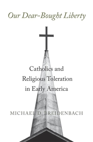 Бумажная книга «Our Dear-Bought Liberty: Catholics and Religious Toleration in Early America», автор Майкл Д. Брейденбах - фото №1