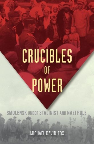 Бумажная книга «Crucibles of Power: Smolensk under Stalinist and Nazi Rule», автор Майкл Дэвид-Фокс - фото №1