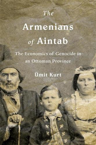 Бумажная книга «The Armenians of Aintab: The Economics of Genocide in an Ottoman Province», автор Уэмит Курт - фото №1