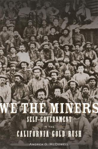 Бумажная книга «We the Miners: Self-Government in the California Gold Rush», автор Андреа Г. Макдауэлл - фото №1