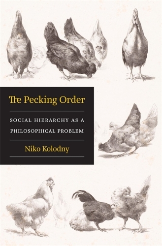 Паперова книга «The Pecking Order: Social Hierarchy as a Philosophical Problem», автор Ніко Колодний - фото №1