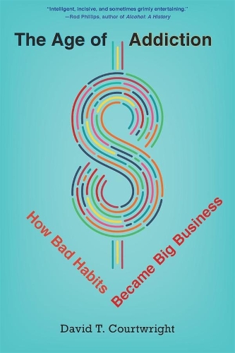 Бумажная книга «The Age of Addiction: How Bad Habits Became Big Business», автор Дэвид Т. Кортрайт - фото №1