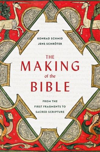 Бумажная книга «The Making of the Bible: From the First Fragments to Sacred Scripture», авторов Йенс Шрётер, Конрад Шмид - фото №1