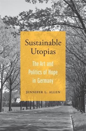 Бумажная книга «Sustainable Utopias: The Art and Politics of Hope in Germany», автор Дженнифер Л. Аллен - фото №1