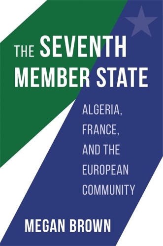 Бумажная книга «The Seventh Member State: Algeria, France, and the European Community», автор Мейган Браун - фото №1