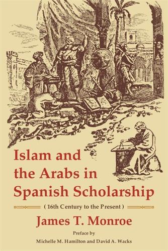 Бумажная книга «Islam and the Arabs in Spanish Scholarship (16th Century to the Present): Second Edition», автор Джеймс Т. Монро - фото №1
