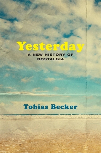 Паперова книга «Yesterday: A New History of Nostalgia», автор Тобіас Беккер - фото №1