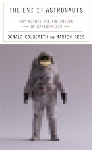 Бумажная книга «The End of Astronauts: Why Robots Are the Future of Exploration», автор Дональд Голдсмит - фото №1
