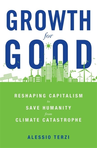 Бумажная книга «Growth for Good: Reshaping Capitalism to Save Humanity from Climate Catastrophe», автор Алессио Терци - фото №1