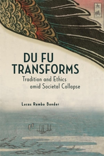 Бумажная книга «Du Fu Transforms: Tradition and Ethics amid Societal Collapse», автор Лукас Рэмбо Бендер - фото №1