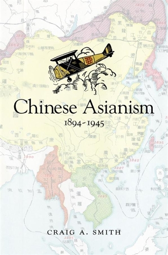 Паперова книга «Chinese Asianism, 1894–1945», автор Крейг А. Сміт - фото №1