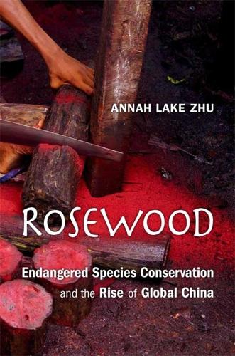 Бумажная книга «Rosewood: Endangered Species Conservation and the Rise of Global China», автор Анна Лейк Чжу - фото №1