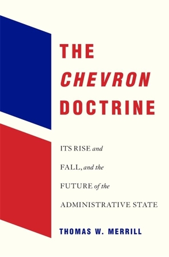 Бумажная книга «The Chevron Doctrine: Its Rise and Fall, and the Future of the Administrative State», автор Томас В. Меррилл - фото №1