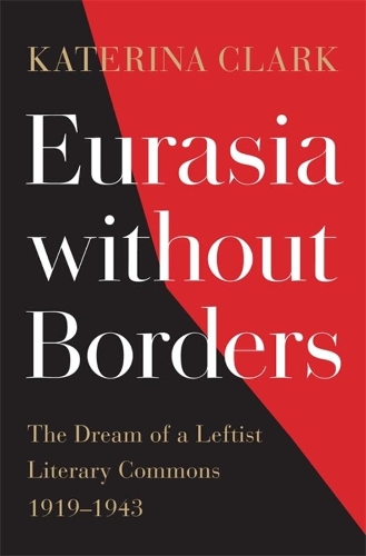 Бумажная книга «Eurasia without Borders: The Dream of a Leftist Literary Commons, 1919–1943», автор Катерина Кларк - фото №1