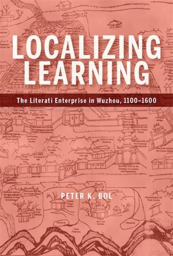 Бумажная книга «Localizing Learning: The Literati Enterprise in Wuzhou, 1100–1600», автор Питер К. Бол - фото №1