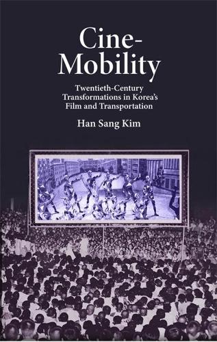 Паперова книга «Cine-Mobility: Twentieth-Century Transformations in Korea’s Film and Transportation», автор Хан Санг Кім - фото №1