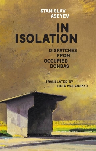 [object Object] «In Isolation: Dispatches from Occupied Donbas», автор Станислав Асеев - фото №1