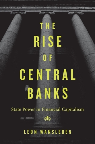 Бумажная книга «The Rise of Central Banks: State Power in Financial Capitalism», автор Леон Ванслебен - фото №1