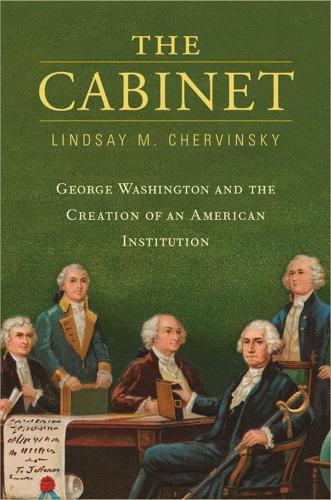 Бумажная книга «The Cabinet: George Washington and the Creation of an American Institution», автор Линдси М. Червински - фото №1