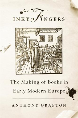 Паперова книга «Inky Fingers: The Making of Books in Early Modern Europe», автор Ентоні Графтон - фото №1