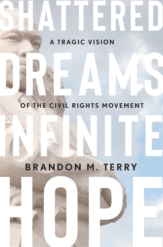 Бумажная книга «Shattered Dreams, Infinite Hope: A Tragic Vision of the Civil Rights Movement», автор Брэндон М. Терри - фото №1